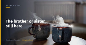 The brother or sister still here